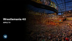 How to Watch WrestleMania 40 On Apple TV Outside US