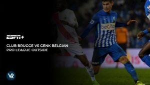 How to Watch Club Brugge vs Genk Belgian Pro League Outside USA on ESPN Plus