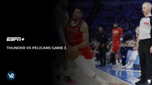 How To Watch Thunder vs Pelicans Game 3 in UK on ESPN Plus