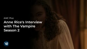 How to Watch Anne Rice’s Interview with The Vampire Season 2 Outside USA on AMC Plus