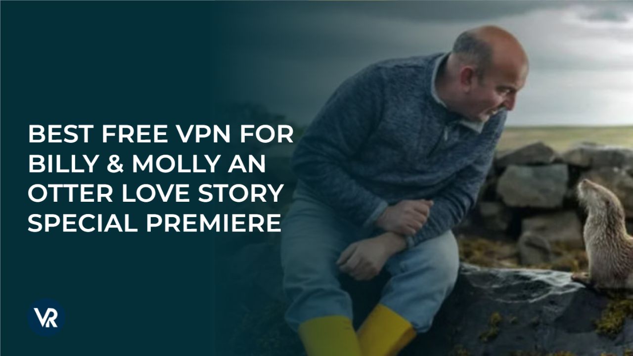 BEST_FREE_VPN_FOR_BILLY__MOLLY_AN_OTTER_LOVE_STORY_SPECIAL_PREMIERE_vr-outside-USA