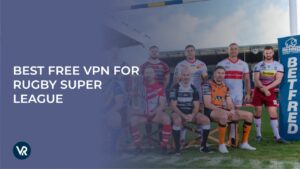 Best Free VPN For Rugby Super League In Singapore