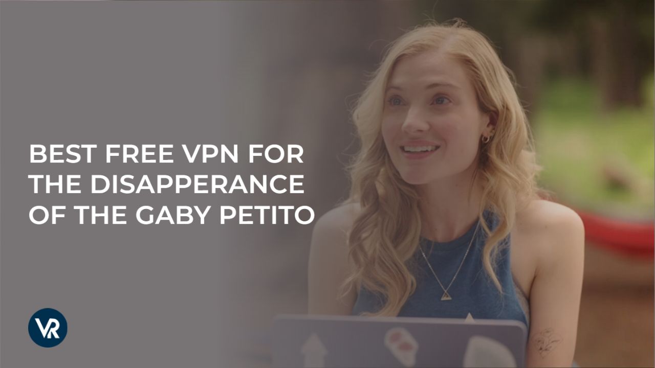 BEST_FREE_VPN_FOR_THE_DISAPPERANCE_OF_THE_GABY_PETITO_vr-