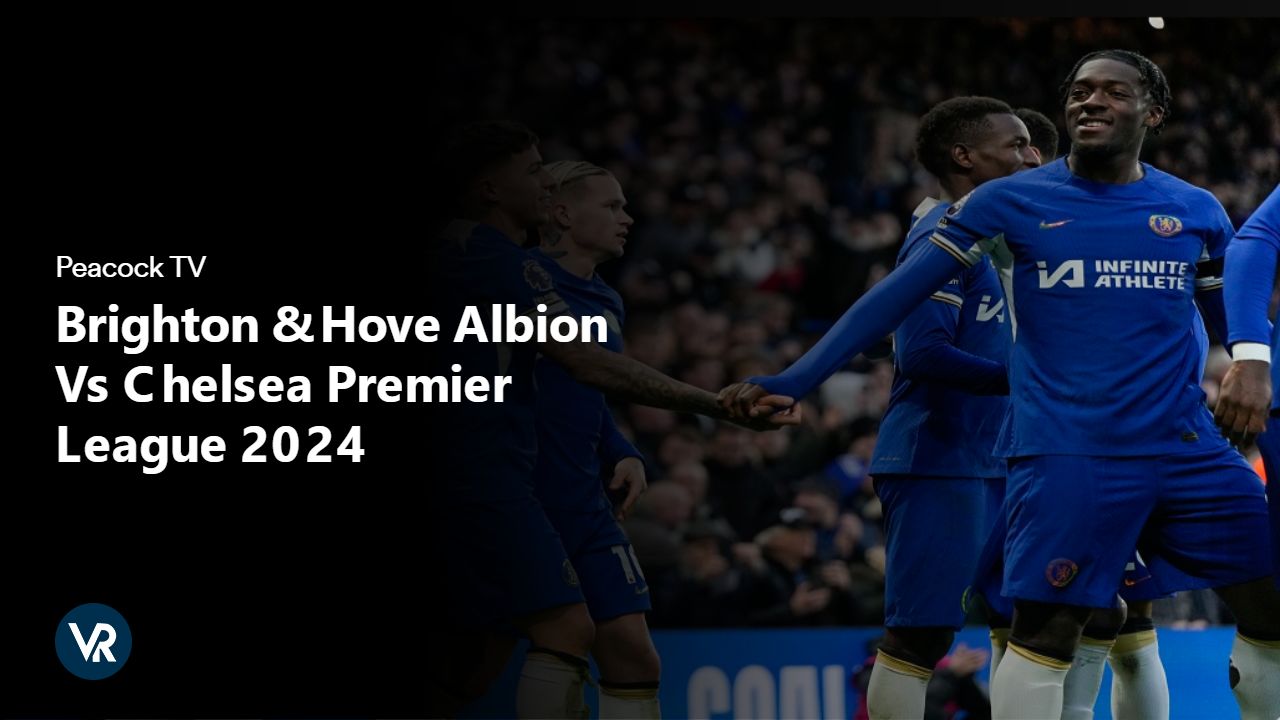 Watch-Brighton-Hove-Albion-Vs-Chelsea-Premier-League-2024-[intent origin='Outside' tl='in' parent='us']-[region variation='5']-on-Peacock