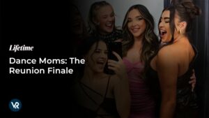 How to Watch Dance Moms: The Reunion Finale Outside USA on Lifetime