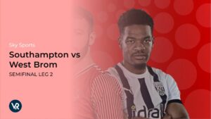 Come guardare Southampton vs West Brom Semifinale gara 2 in   Italia Su Sky Sports [Streaming in diretta]