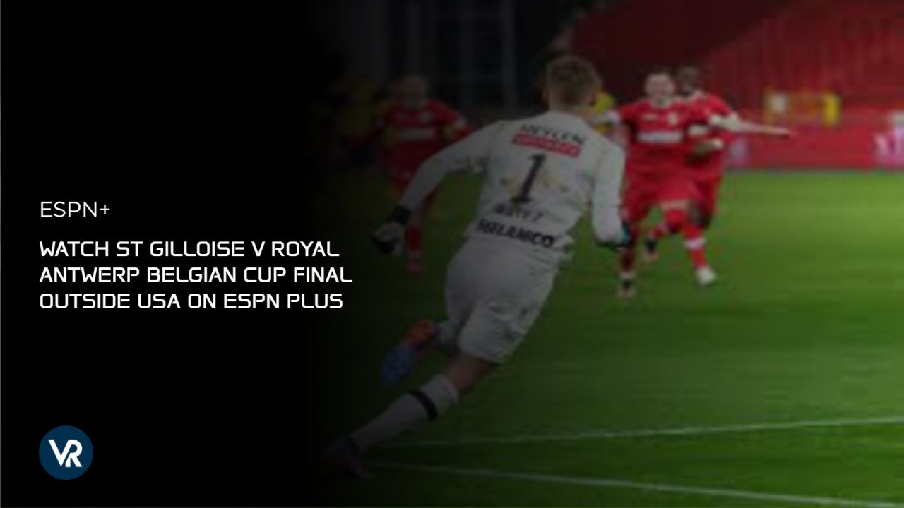 Watch St Gilloise v Royal Antwerp Belgian Cup Final Outside USA on ESPN Plus