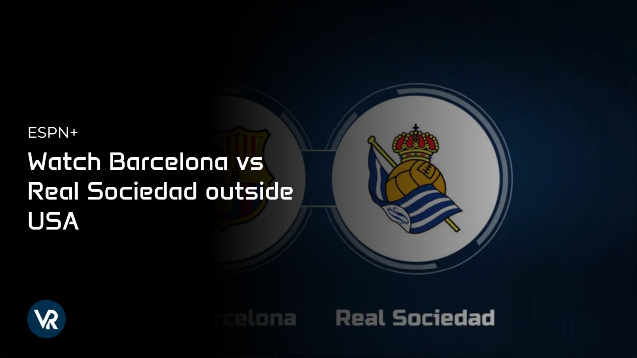 Watch Barcelona vs Real Sociedad [intent origin="outside" tl="in" parent="us"] [region variation="2"] on ESPN Plus