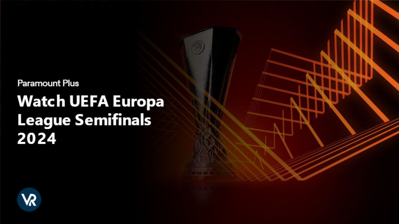 Watch UEFA Europa League Semifinals 2024  [intent origin="Outside" tl="in" parent="us"] [region variation="2"] on Paramount Plus