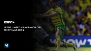 Hoe Leeds United vs Norwich City halve finales wedstrijd 2 te bekijken in   Nederland Op ESPN Plus