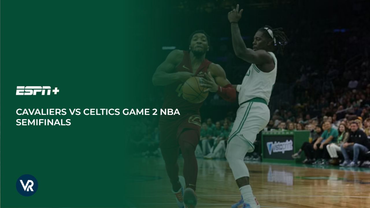 Watch Cavaliers vs Celtics Game 2 NBA Semifinals outside USA on ESPN Plus
